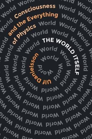 The World Itself by Ulf Danielsson & Carlos Fiolhais