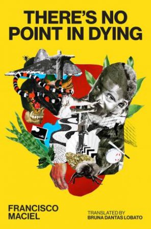 There's No Point in Dying by Francisco Maciel & Bruna Dantas Lobato