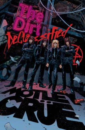 Mötley Crüe - The Dirt: Declassified by Mötley Crüe & Leah Moore & Mötley Crüe & Z2 Comics & Jose Maria Beroy & John K Snyder