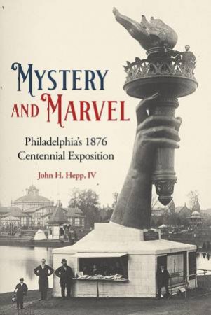 Mystery and Marvel: Philadelphia's 1876 Centennial Exposition