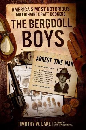 Bergdoll Boys: America's Most Notorious Millionaire Draft Dodgers by TIMOTHY W. LAKE