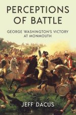 Perceptions of Battle George Washingtons Victory at Monmouth