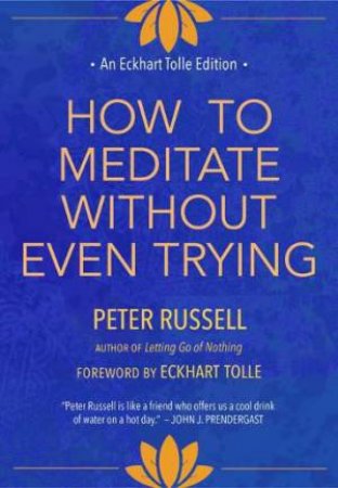 How To Meditate Without Even Trying by Peter Russell