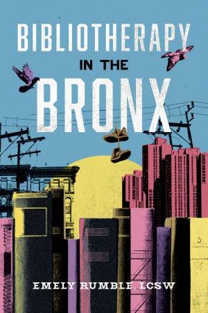 Bibliotherapy in the Bronx by LCSW, Emely Rumble