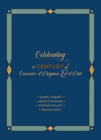 Celebrating a Century of Concours d'Élégance & d'Etat by Daniel Cabart & Denis Cohignac & Patrick Rollet & Gautam Sen