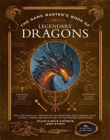 The Game Master's Book Of Legendary Dragons by Aaron Hubrich & Dan Dillon & Cody C. Lewis & James J. Haeck & Jim Pinto