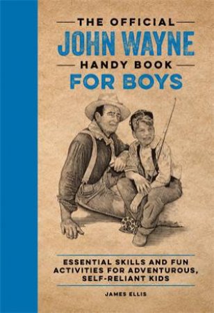 The Official John Wayne Handy Book for Boys by James Ellis