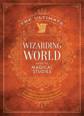 The Ultimate Wizarding World Guide to Magical Studies by The Editors of MuggleNet