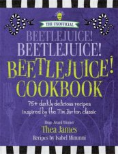 The Unofficial Beetlejuice Beetlejuice Beetlejuice Cookbook