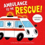 Ambulance to the Rescue Everyday Heroes