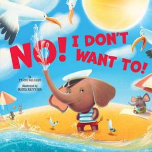 No! I don't want to! (Clever Storytime) by Tammi Salzano & Maria Bazykina