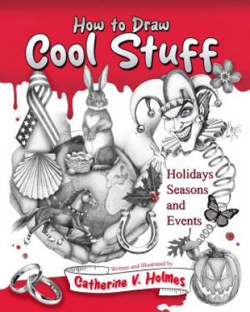 How to Draw Cool Stuff: Holidays, Seasons and Events by Catherine V. Holmes