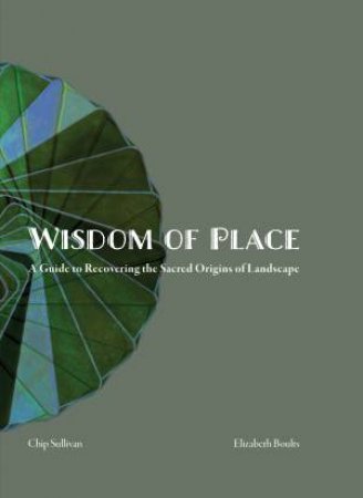 Wisdom of Place by Elizabeth Boults & Chip Sullivan