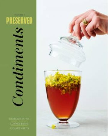 Preserved: Condiments by Darra Goldstein & Cortney Burns & Richard Martin