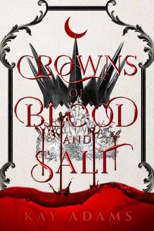 Crowns of Blood and Salt by Kay Adams