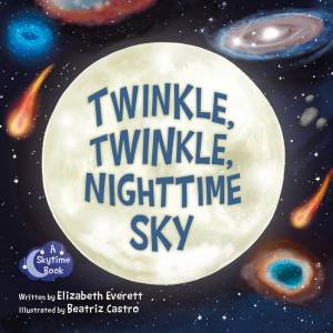 Twinkle, Twinkle, Nighttime Sky by Elizabeth Everett & Beatriz Castro
