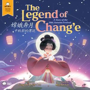 Bitty Bao: The Legend of Chang’e, a Story of the Mid-Autumn Festival by Ling Lee & Eric Lee & Rachel Foo