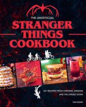 The Unofficial Stranger Things Cookbook by Tom Grimm