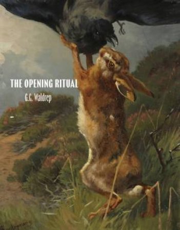The Opening Ritual by G.C. Waldrep