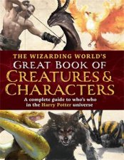 The Wizarding Worlds Great Book of Creatures  Characters