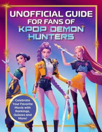 Unofficial Guide for Fans of KPop Demon Hunters by Unknown