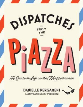 Dispatches from the Piazza by Danielle Pergament