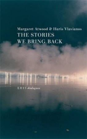 The Stories We Bring Back by Margaret Atwood & Haris Vlavianos