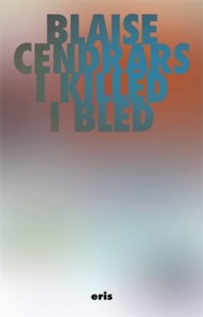 I Killed and I Bled by Blaise Cendrars