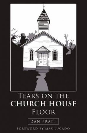 Tears On The Church House Floor by Dan Pratt