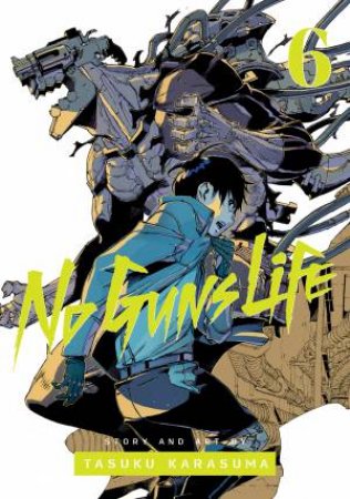 No Guns Life, Vol. 6 by Tasuku Karasuma