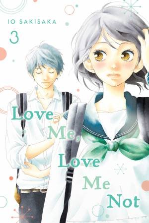 Love Me, Love Me Not 03 by Io Sakisaka