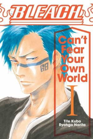 Bleach: Can't Fear Your Own World, Vol. 1 by Tite Kubo & Ryohgo Narita