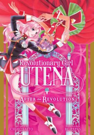 Revolutionary Girl Utena: After The Revolution by Chiho Saito