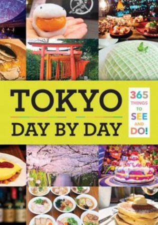 Tokyo: Day By Day: 365 Things To See And Do! by Isabelle Ying Chung Huang