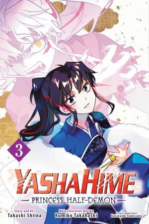 Yashahime: Princess Half-Demon, Vol. 03 by Rumiko Takahashi & Takashi Shiina & Katsuyuki Sumisawa