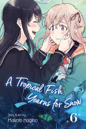 A Tropical Fish Yearns For Snow, Vol. 6 by Makoto Hagino