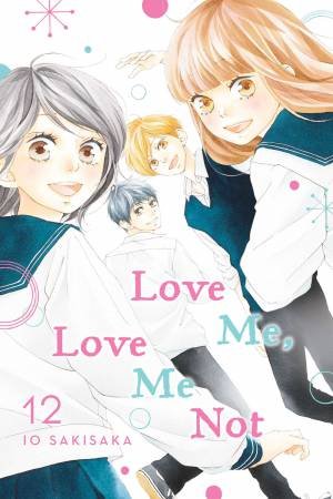 Love Me, Love Me Not, Vol. 12 by Io Sakisaka