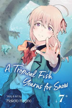 A Tropical Fish Yearns For Snow, Vol. 7 by Makoto Hagino