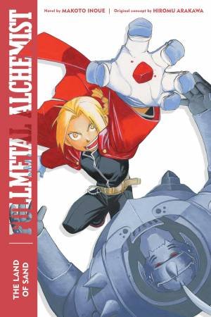 Fullmetal Alchemist: The Land Of Sand by Makoto Inoue & Hiromu Arakawa & Alexander Smith