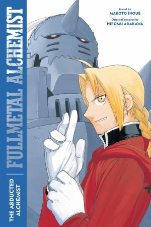 Fullmetal Alchemist: The Abducted Alchemist by Makoto Inoue & Hiromu Arakawa & Alexander Smith