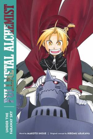 Fullmetal Alchemist: Under The Faraway Sky by Makoto Inoue & Hiromu Arakawa & Alexander Smith