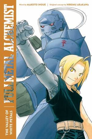 Fullmetal Alchemist: The Valley Of White Petals by Makoto Inoue & Hiromu Arakawa & Alexander Smith