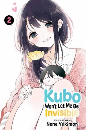 Kubo Won't Let Me Be Invisible, Vol. 2 by Nene Yukimori