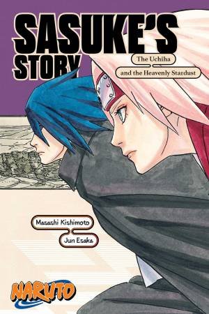 Naruto: Sasuke's Story—The Uchiha And The Heavenly Stardust by Masashi Kishimoto & Jun Esaka