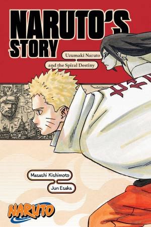 Naruto: Naruto's Story—Uzumaki Naruto And The Spiral Destiny by Masashi Kishimoto & Jun Esaka