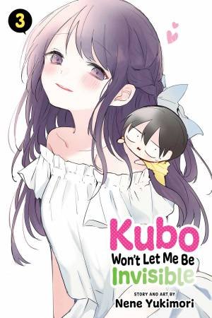 Kubo Won't Let Me Be Invisible, Vol. 3 by Nene Yukimori