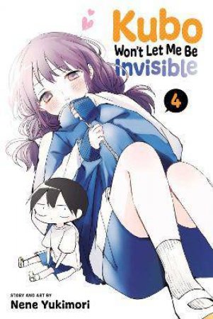 Kubo Won't Let Me Be Invisible, Vol. 4 by Nene Yukimori