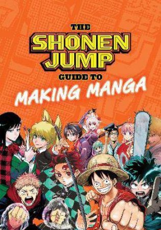 The Shonen Jump Guide To Making Manga by Various