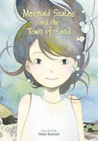 Mermaid Scales And The Town Of Sand by Yoko Komori