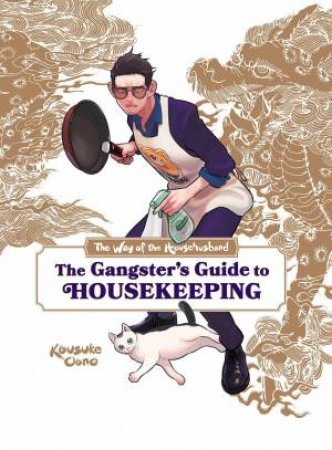 The Way of the Househusband: The Gangster's Guide to Housekeeping by Kousuke Oono & Laurie Ulster & Victoria Rosenthal